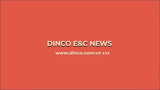 DINCO E&C - BẢN TIN THÁNG 8